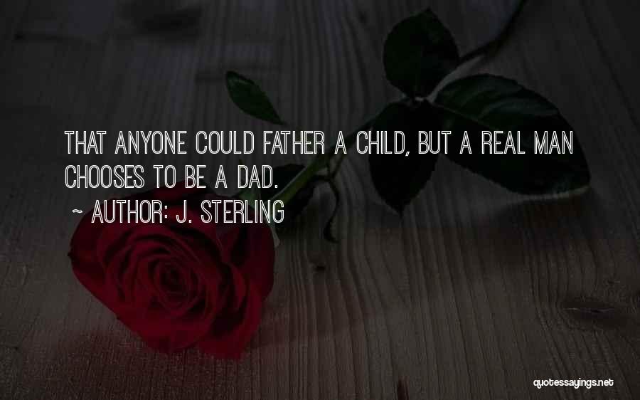 Be A Real Father Quotes By J. Sterling