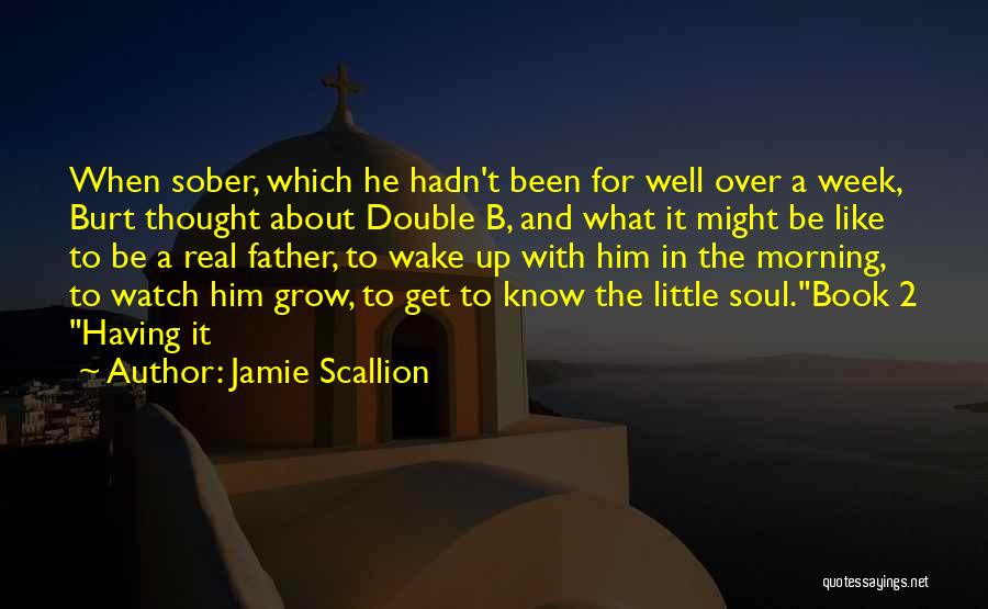 Be A Real Father Quotes By Jamie Scallion