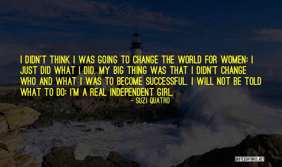 Be A Real Girl Quotes By Suzi Quatro Be A Real Girl Quotes By Suzi Quatro