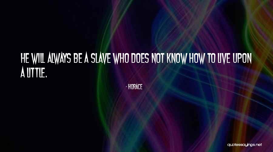 Be A Slave Quotes By Horace Be A Slave Quotes By Horace