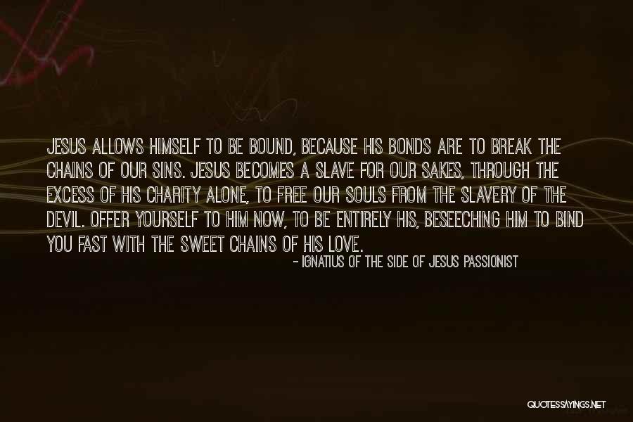 Be A Slave Quotes By Ignatius Of The Side Of Jesus Passionist Be A Slave Quotes By Ignatius Of The Side Of Jesus Passionist