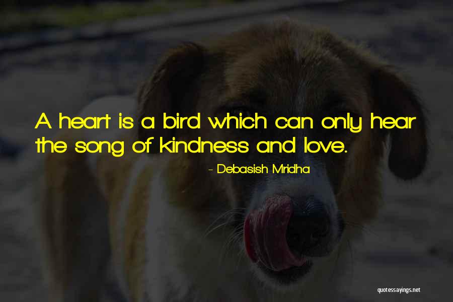 Be A Song In Someone S Heart Quotes By Debasish Mridha Be A Song In Someone S Heart Quotes By Debasish Mridha