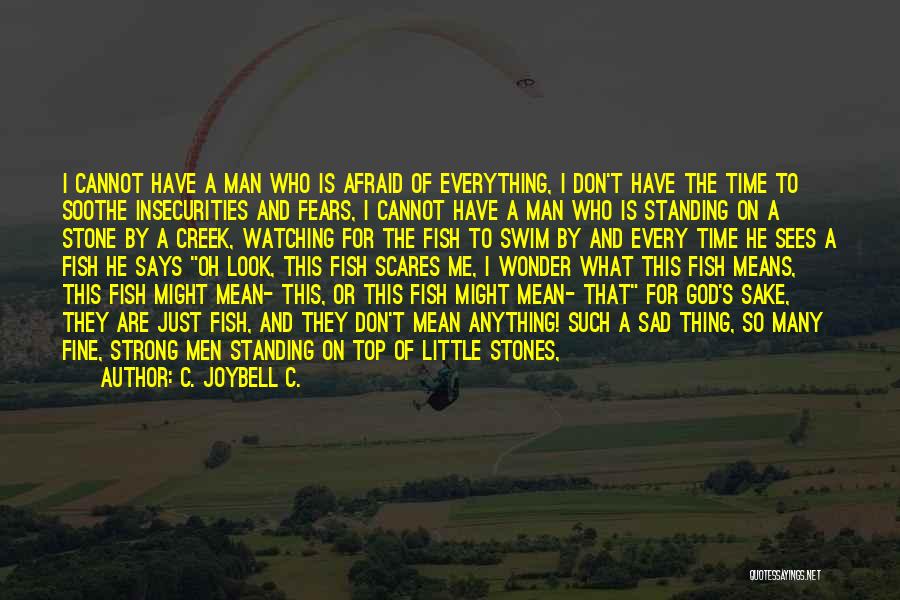 Be A Strong Man Quotes By C. JoyBell C.