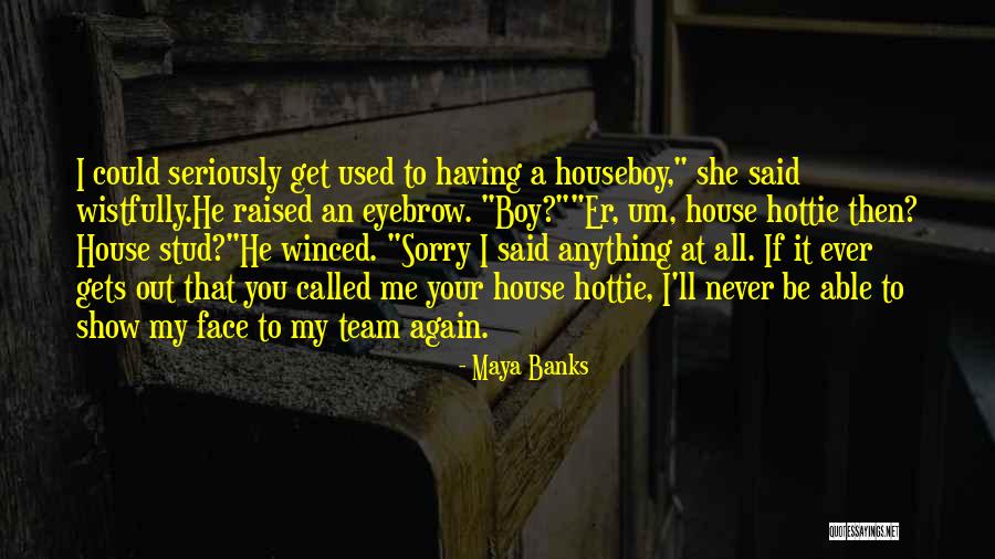 Be A Stud Quotes By Maya Banks Be A Stud Quotes By Maya Banks