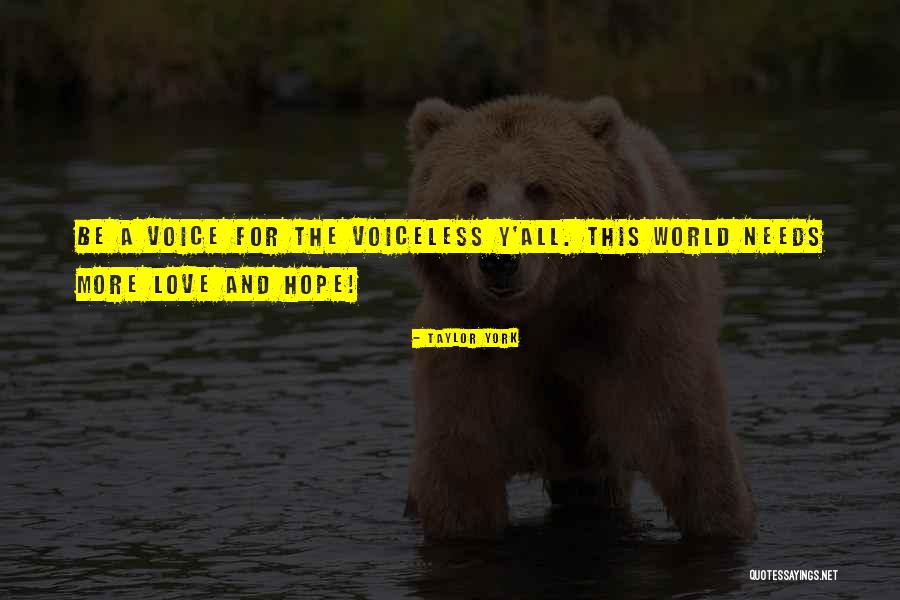 Be A Voice For The Voiceless Quotes By Taylor York Be A Voice For The Voiceless Quotes By Taylor York