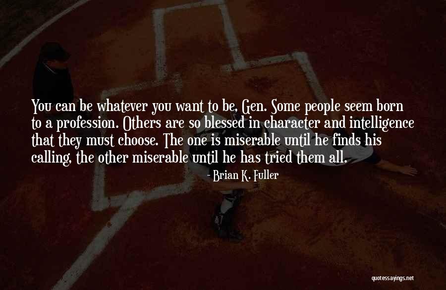 Be All That You Can Be Quotes By Brian K. Fuller Be All That You Can Be Quotes By Brian K. Fuller