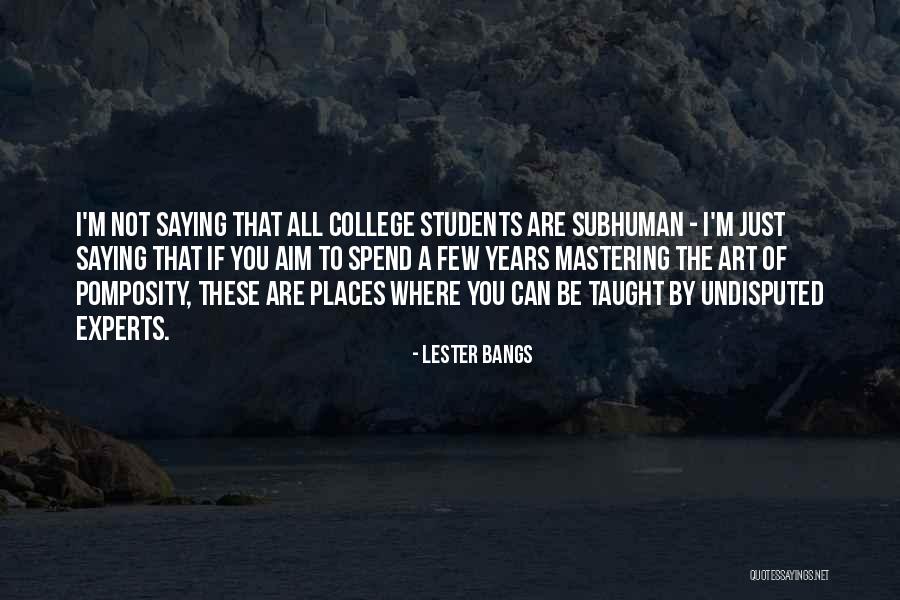Be All That You Can Be Quotes By Lester Bangs Be All That You Can Be Quotes By Lester Bangs