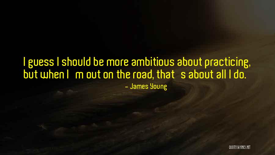 Be Ambitious Quotes By James Young Be Ambitious Quotes By James Young