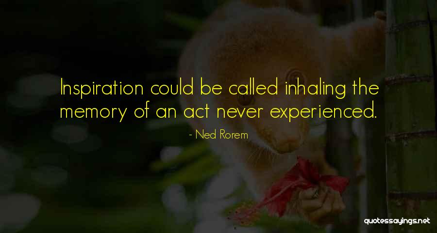 Be An Inspiration Quotes By Ned Rorem Be An Inspiration Quotes By Ned Rorem