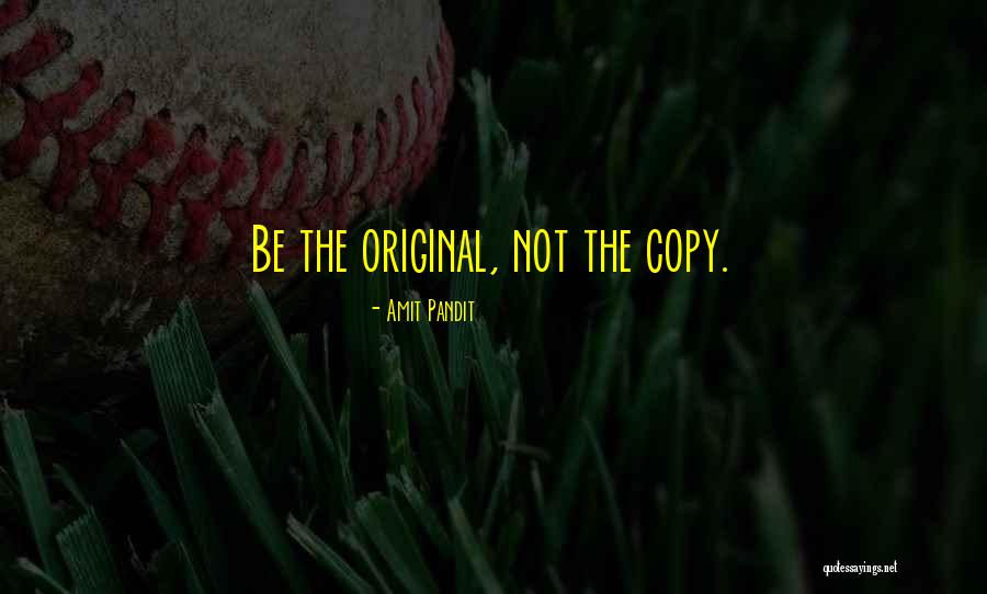 Be An Original Not A Copy Quotes By Amit Pandit Be An Original Not A Copy Quotes By Amit Pandit