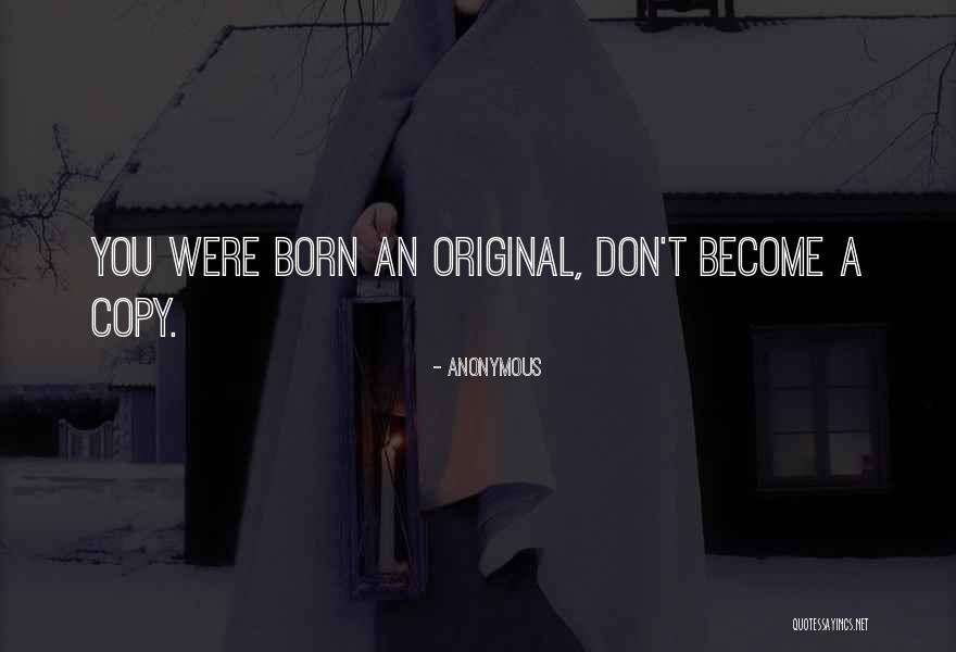 Be An Original Not A Copy Quotes By Anonymous Be An Original Not A Copy Quotes By Anonymous