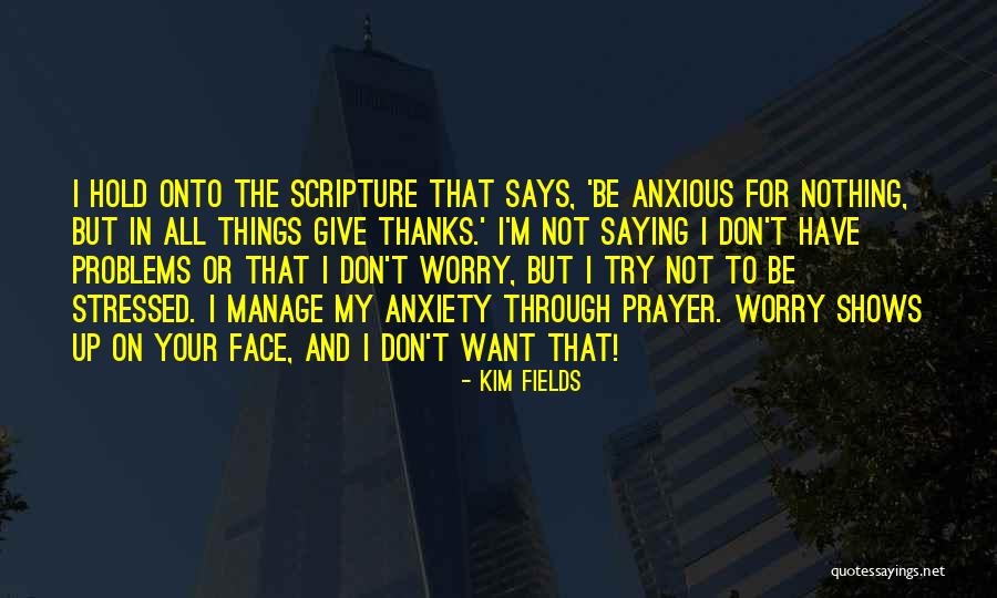 Be Anxious For Nothing Quotes By Kim Fields Be Anxious For Nothing Quotes By Kim Fields