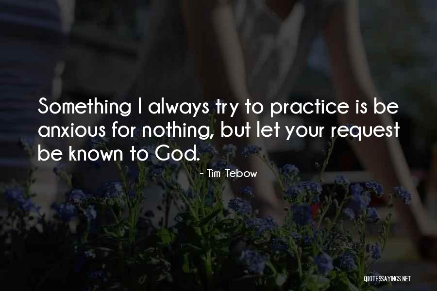 Be Anxious For Nothing Quotes By Tim Tebow Be Anxious For Nothing Quotes By Tim Tebow