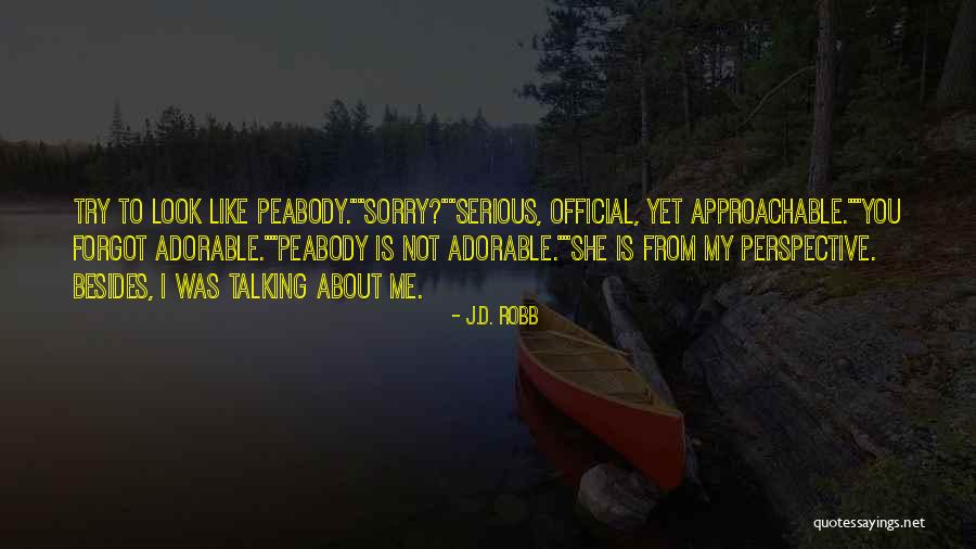 Be Approachable Quotes By J.D. Robb Be Approachable Quotes By J.D. Robb