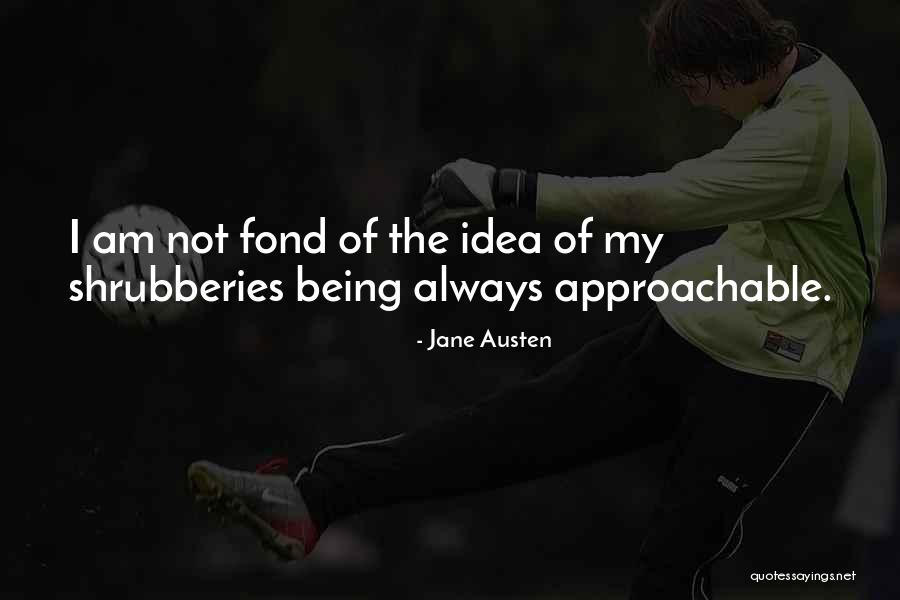 Be Approachable Quotes By Jane Austen Be Approachable Quotes By Jane Austen