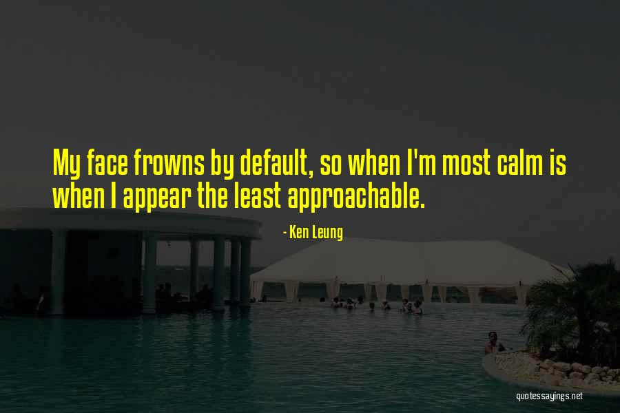 Be Approachable Quotes By Ken Leung Be Approachable Quotes By Ken Leung