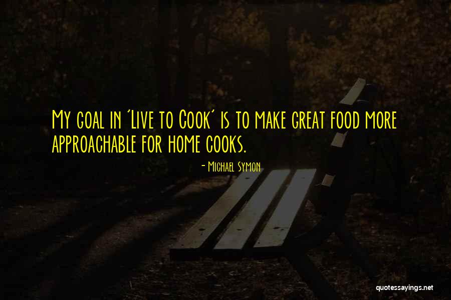 Be Approachable Quotes By Michael Symon Be Approachable Quotes By Michael Symon