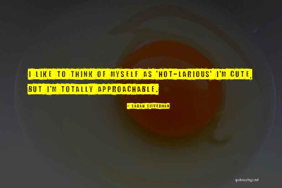 Be Approachable Quotes By Sarah Silverman Be Approachable Quotes By Sarah Silverman