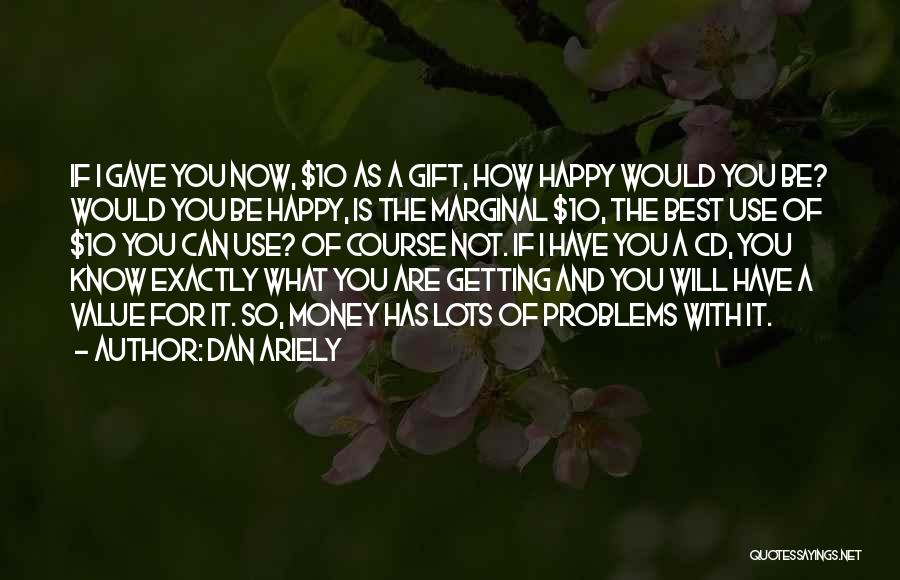 Be As Happy As You Can Be Quotes By Dan Ariely