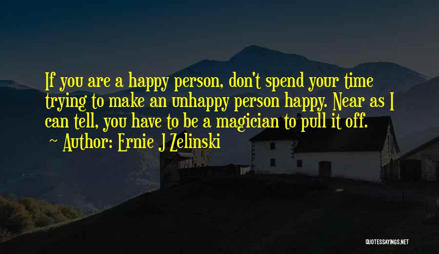 Be As Happy As You Can Be Quotes By Ernie J Zelinski