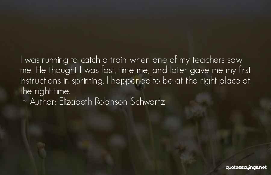 Be At The Right Place Quotes By Elizabeth Robinson Schwartz