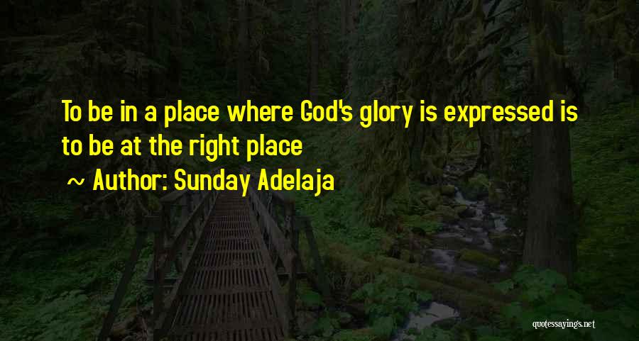 Be At The Right Place Quotes By Sunday Adelaja