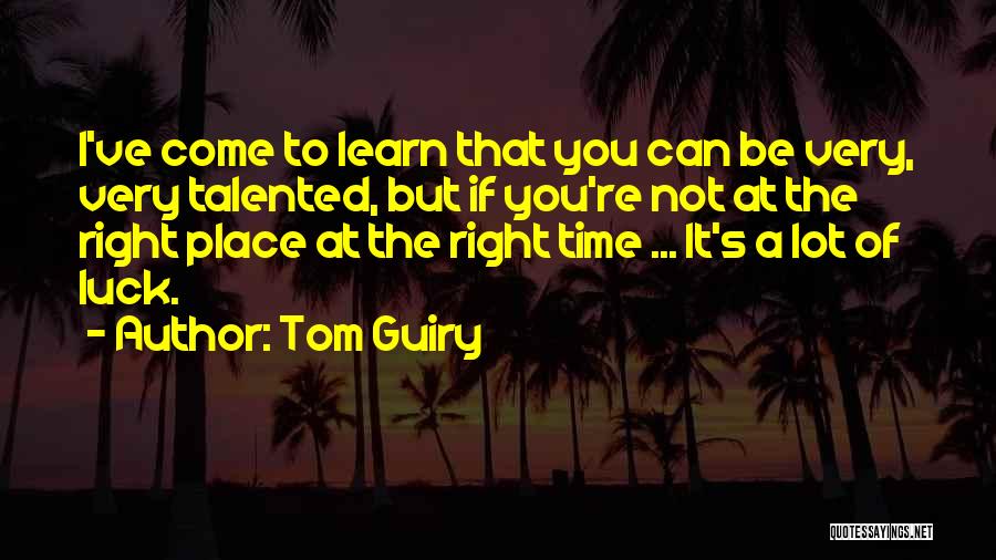 Be At The Right Place Quotes By Tom Guiry