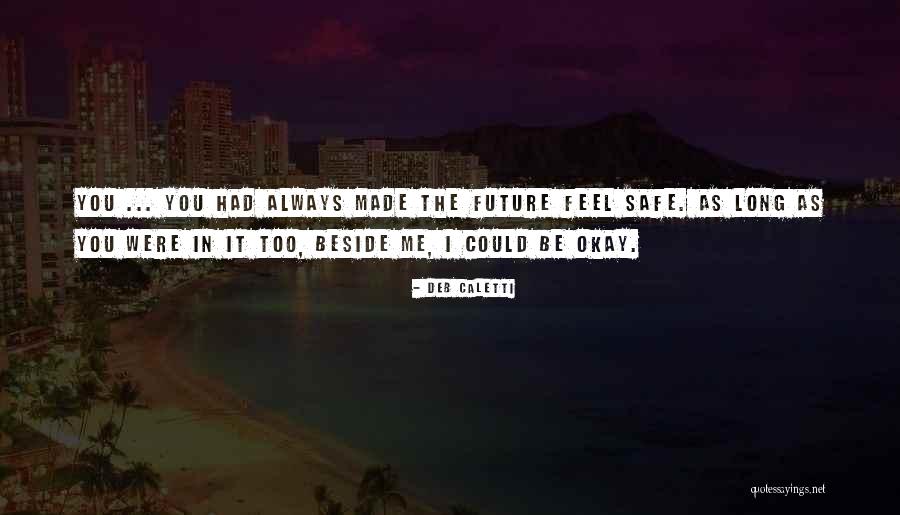 Be Beside Me Quotes By Deb Caletti Be Beside Me Quotes By Deb Caletti