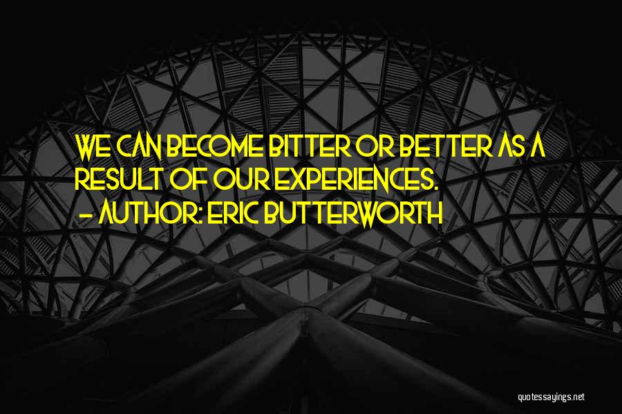 Be Better Not Bitter Quotes By Eric Butterworth