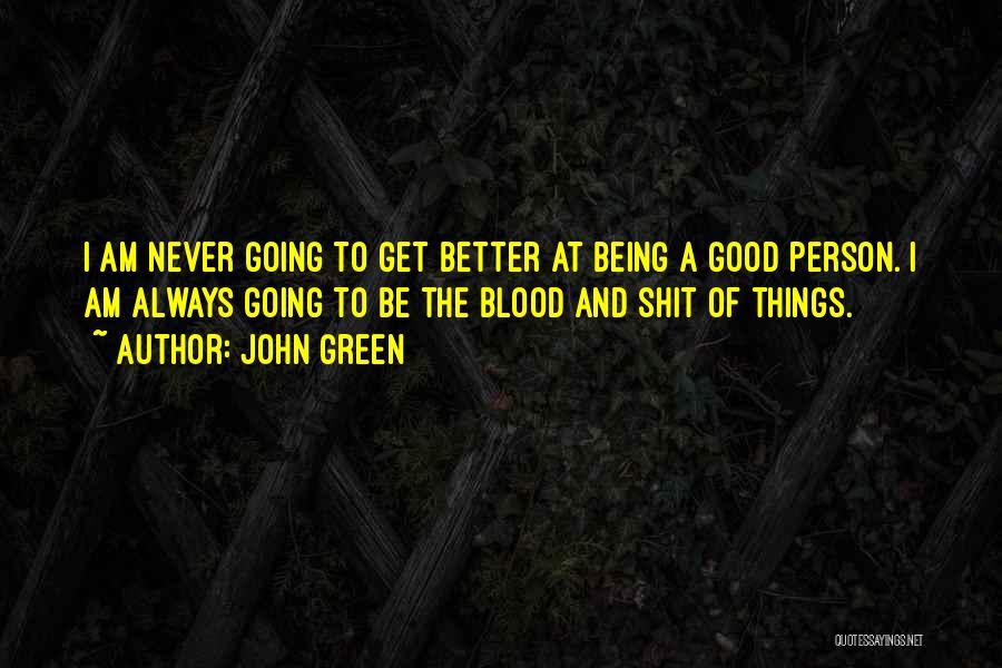 Be Better Person Quotes By John Green