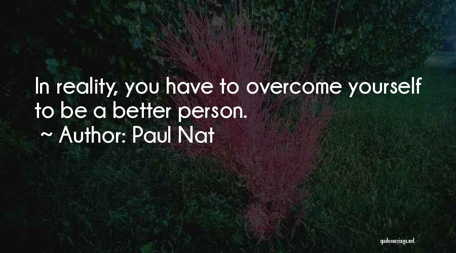Be Better Person Quotes By Paul Nat