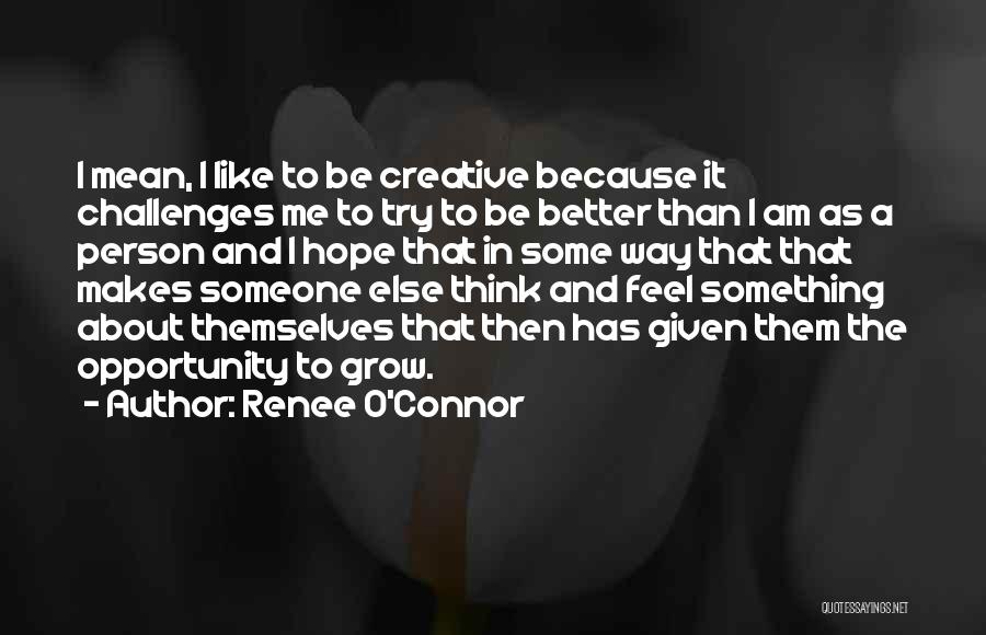 Be Better Person Quotes By Renee O'Connor