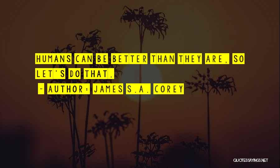 Be Better Quotes By James S.A. Corey