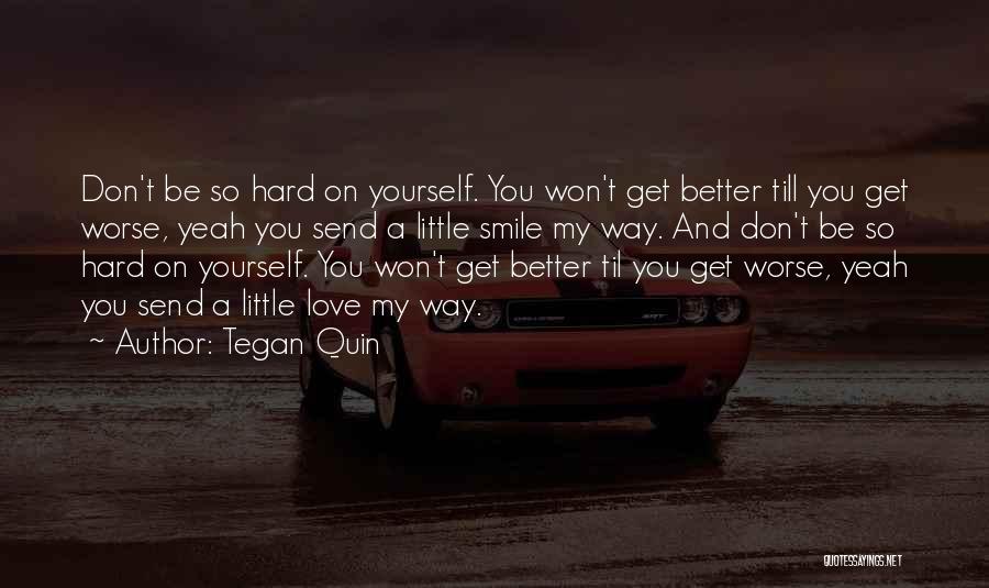 Be Better Quotes By Tegan Quin