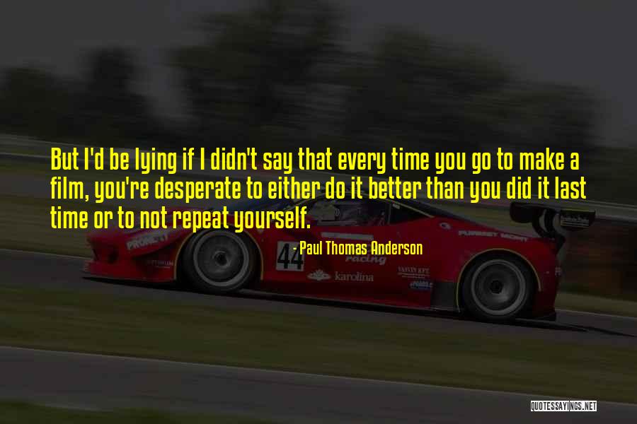 Be Better Than Yourself Quotes By Paul Thomas Anderson Be Better Than Yourself Quotes By Paul Thomas Anderson