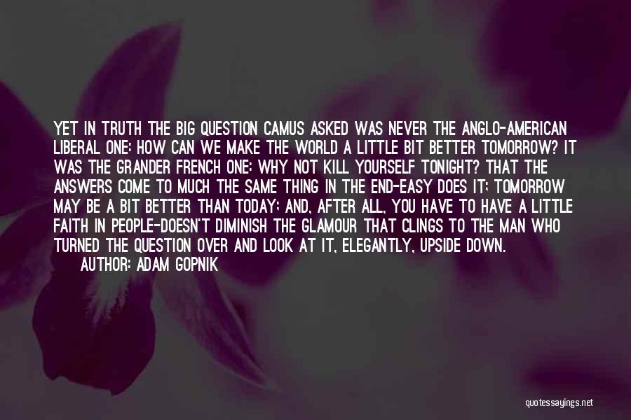 Be Better Tomorrow Quotes By Adam Gopnik