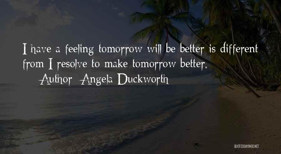 Be Better Tomorrow Quotes By Angela Duckworth