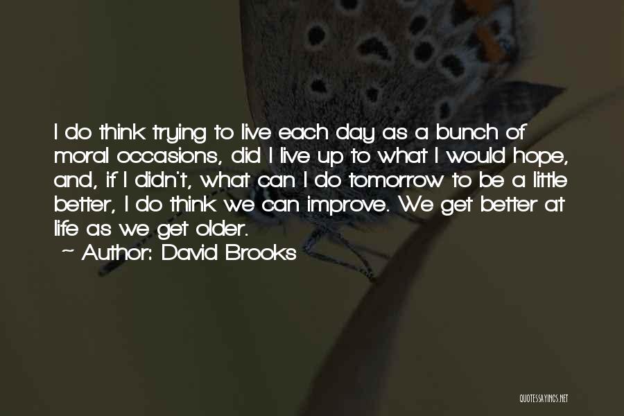 Be Better Tomorrow Quotes By David Brooks