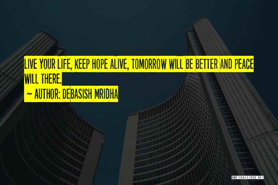Be Better Tomorrow Quotes By Debasish Mridha