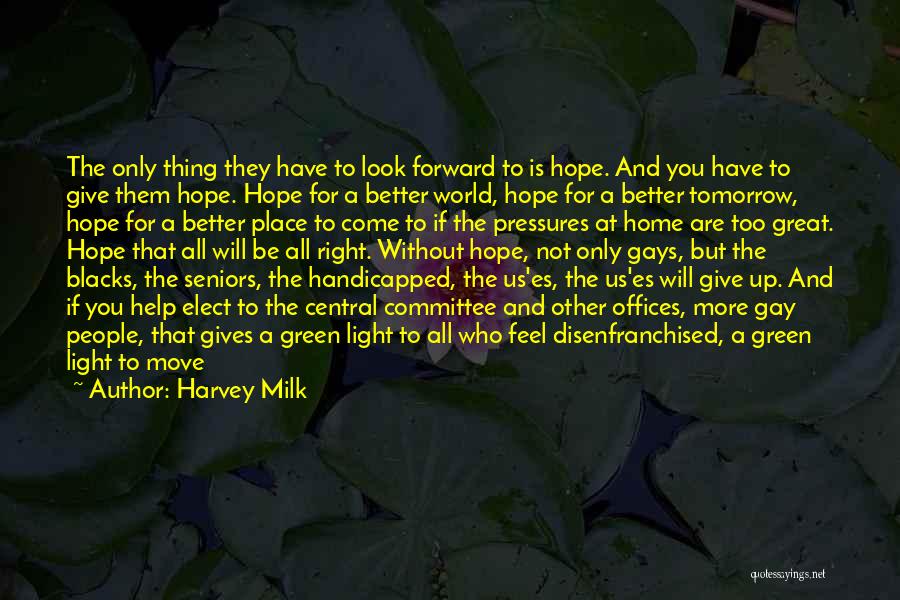 Be Better Tomorrow Quotes By Harvey Milk