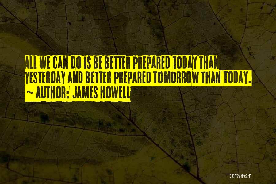 Be Better Tomorrow Quotes By James Howell