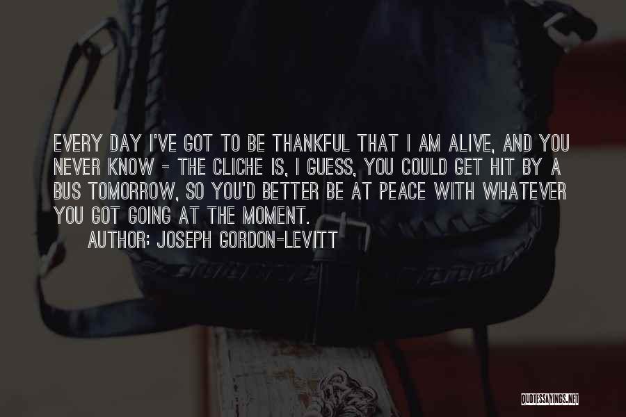 Be Better Tomorrow Quotes By Joseph Gordon-Levitt