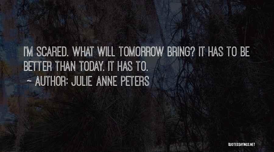 Be Better Tomorrow Quotes By Julie Anne Peters