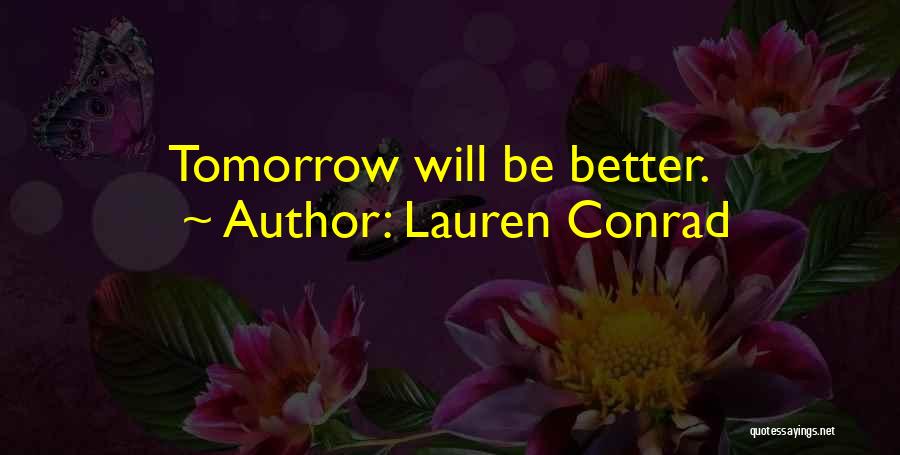 Be Better Tomorrow Quotes By Lauren Conrad