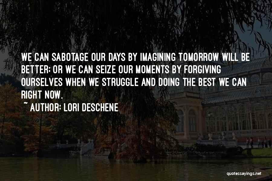 Be Better Tomorrow Quotes By Lori Deschene