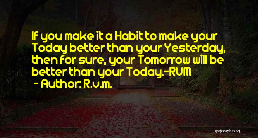 Be Better Tomorrow Quotes By R.v.m.