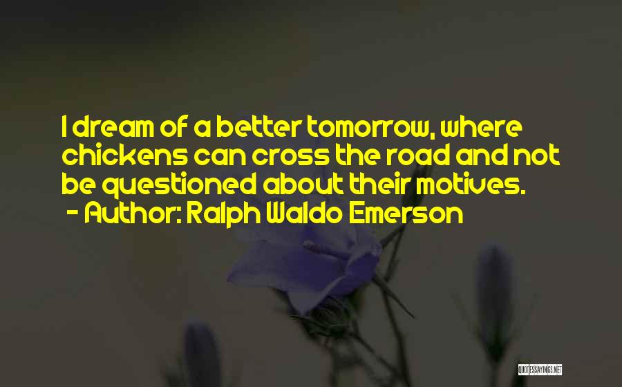 Be Better Tomorrow Quotes By Ralph Waldo Emerson