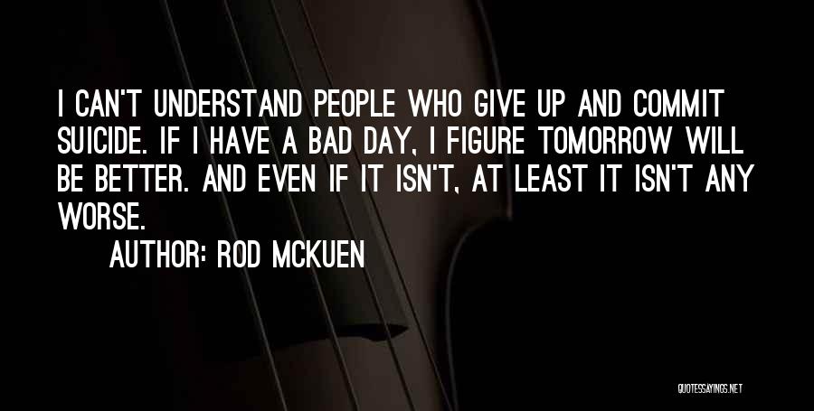 Be Better Tomorrow Quotes By Rod McKuen