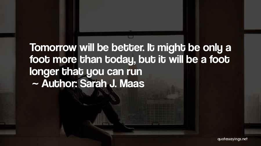 Be Better Tomorrow Quotes By Sarah J. Maas