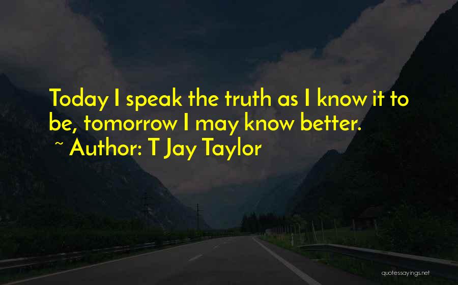 Be Better Tomorrow Quotes By T Jay Taylor